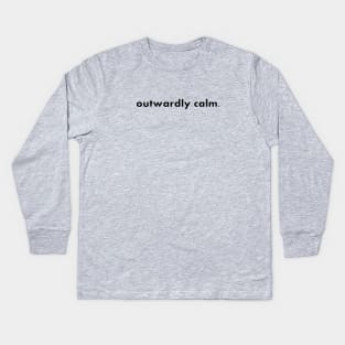 outwardly calm. Kids Long Sleeve T-Shirt